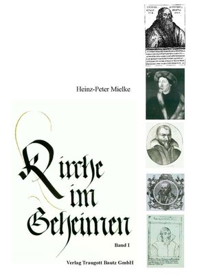 cover image of Kirche im Geheimen Orthodoxes und liberales Schwenkfeldertum in Süddeutschland und seine Auswirkung auf Geistesgeschichte und politisches Handeln in der Spätrenaissance